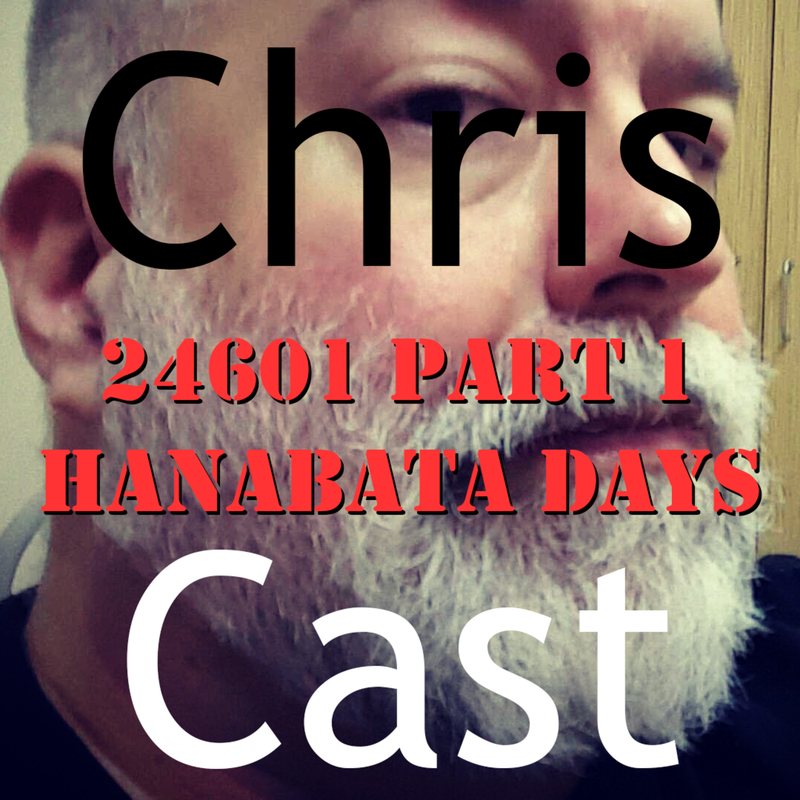 ChrisCast cover: close-up of Chris's white beard, titled "24601 Part 1: Hanabata Days."