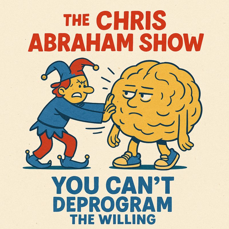 Cartoon of a jester pushing a grumpy brain: "The Chris Abraham Show: You Can't Deprogram the Willing."