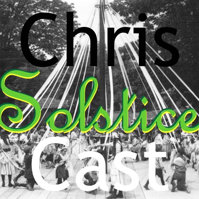 ChrisCast cover: dancers around a maypole in an old photo, with "Solstice" in green script.