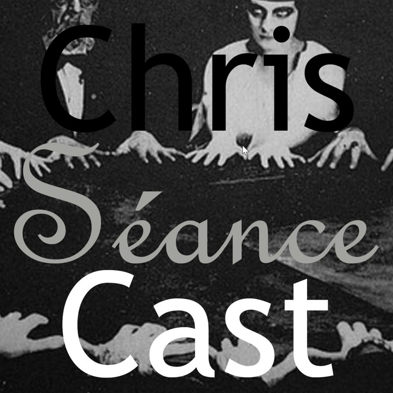 ChrisCast cover: hands over a table in an old black and white photo, with the word "Séance."