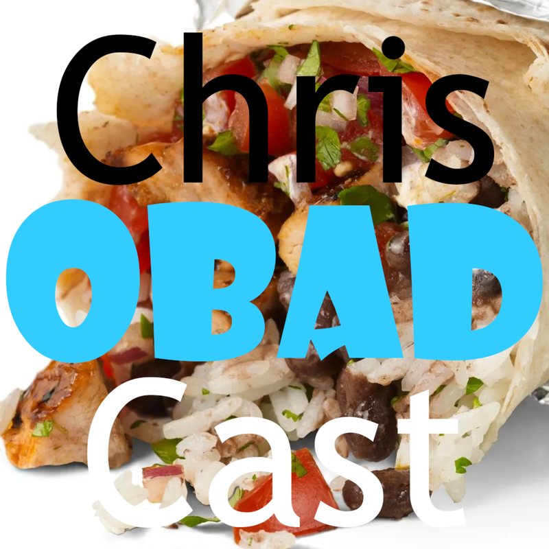 ChrisCast cover: a burrito cut open on rice, with "OBAD" in big blue letters.