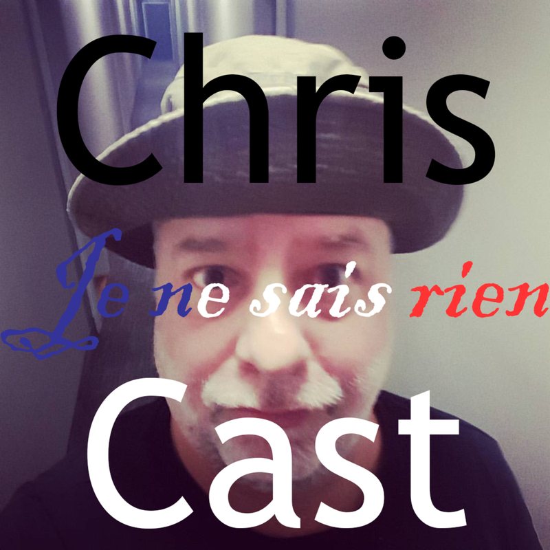 ChrisCast cover: Chris in a brimmed hat, with "Je ne sais rien" in blue, white and red.
